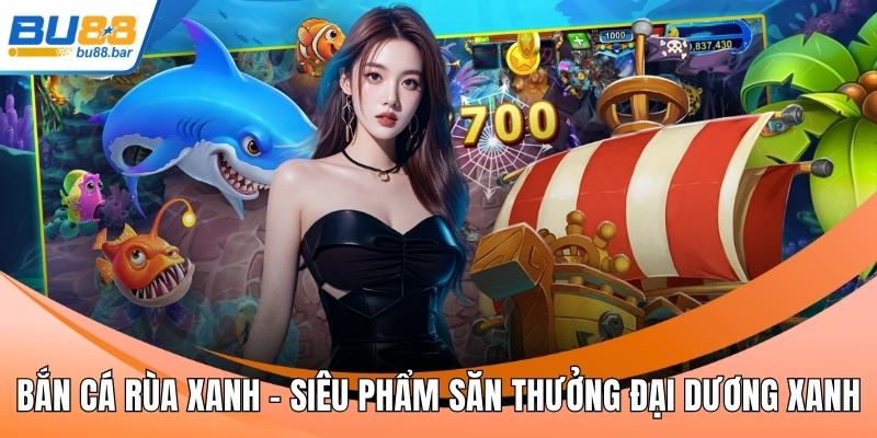 Bắn cá rùa xanh