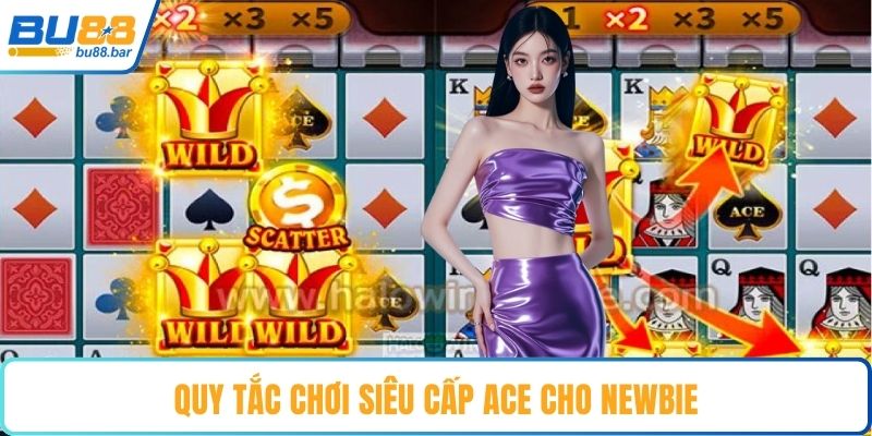 Quy tắc chơi siêu cấp ACE cho newbie